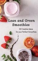 Lean and Green Smoothies: 50 Creative Ideas for your Perfect Smoothies