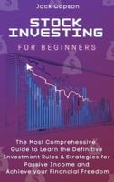 Stock Investing for Beginners : The Most Comprehensive Guide to Learn the Definitive Investment Rules & Strategies for Passive Income and Achieve your Financial Freedom