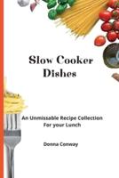 Slow Cooker Dishes: An Unmissable Recipe Collection For your Lunch