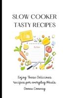 Slow Cooker Tasty Recipes: Enjoy These Delicious recipes for everyday Meals