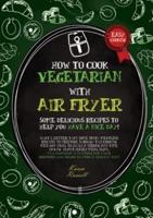 How to Cook Vegetarian With Air Fryer