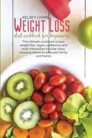 Weight loss diet cookbook for beginners: The ultimate cookbook to lose weight fast, regain confidence and reset metabolism in a few steps. Amazing dishes to wow your family and friends