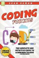 Coding For Kids: The Complete And Intuitive Guide to Learn How To Code