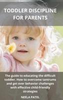TODDLER PARENTING FOR BEGINNERS 2 Manuscripts:  TODDLER DISCIPLINE FOR PARENTS AND POTTY TRAINING FOR PARENTS