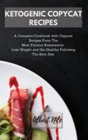 KETOGENIC COPYCAT RECIPES: A Complete Cookbook with Copycat Recipes From The Most Famous Restaurants.  Lose Weight and Get Healthy Following The Keto Diet.