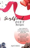 sirtfood diet recipes: THE COMPLETE GUIDE FOR WEIGHT LOSS, HEALING YOUR BODY AND ACTIVATING THE METABOLISM WITH THE HELP OF SIRTFOODS. INCLUDES 45+ TASTY RECIPES FOR YOUR MEAL PLAN