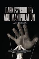 Dark Psychology and Manipulation: The Ultimate Guide to Learn about the Manipulative Behavior  and to Defend Yourself from It