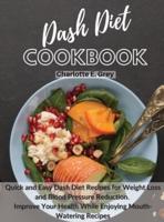 Dash Diet Cookbook: Quick and Easy Dash Diet Recipes for Weight Loss and Blood Pressure Reduction. Improve Your Health while Enjoying Mouth-Watering Recipes