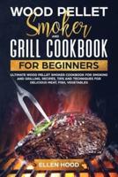 Wood Pellet Smoker Grill Cookbook for Beginners