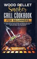 Wood Pellet Smoker Grill Cookbook for Beginners