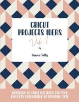 Cricut Project Ideas Vol.1: Hundreds of Fabulous Ideas for Your Projects Categorized by Material Type