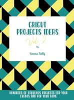 Cricut Project Ideas Vol.2: Hundreds of Fabulous Projects For Your Events and For Your Home