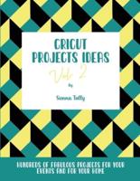 Cricut Project Ideas Vol.2: Hundreds of Fabulous Projects For Your Events and For Your Home