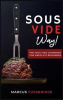 Sous Vide Way!-The Sous Vide Cookbook for Absolute Beginners