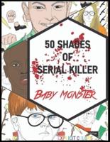 50 Shades of Serial Killer-Baby Monster: The Most Creepy and Disturbing Serial Killer Coloring Book
