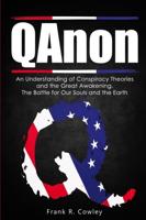 Qanon:  An Understanding of Conspiracy Theories and the Great Awakening. The Battle for Our Souls and the Earth