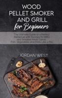Wood Pellet Smoker And Grill For Beginners