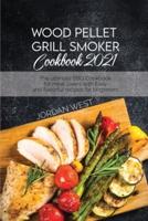 Wood Pellet Grill Smoker Cookbook 2021