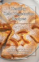 Healthy Keto Vegetarian Recipes: Lose Weight and Feel Great with these Easy to Cook Plant-Based Keto Vegetarian Recipes