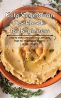 Keto Vegetarian Cookbook for Beginners: Easy to Make and Delicious Low-Carb, High-Fat Vegetarian Recipes to Lose Weight