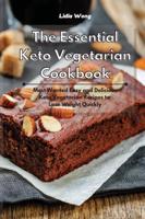 The Essential Keto Vegetarian Cookbook: Most Wanted Easy and Delicious Keto Vegetarian Recipes to Lose Weight Quickly