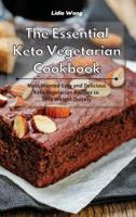 The Essential Keto Vegetarian Cookbook: Most Wanted Easy and Delicious Keto Vegetarian Recipes to Lose Weight Quickly