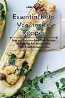 Essential Keto Vegetarian Recipes: Easy and Delicious Low-Carb Recipes to Enjoy the Full Benefits of a Plant-Based Ketogenic Diet