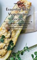 Essential Keto Vegetarian Recipes: Easy and Delicious Low-Carb Recipes to Enjoy the Full Benefits of a Plant-Based Ketogenic Diet