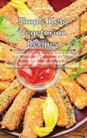 Simple Keto Vegetarian Recipes: Lose Weight and Feel Great with these Delicious and Easy to Prepare Plant-Based Ketogenic Recipes