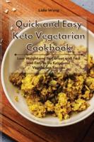 Quick and Easy Keto Vegetarian Cookbook: Lose Weight and Feel Great with Fast and Easy to Do Ketogenic Vegetarian Recipes