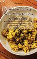 Quick and Easy Keto Vegetarian Cookbook: Lose Weight and Feel Great with Fast and Easy to Do Ketogenic Vegetarian Recipes