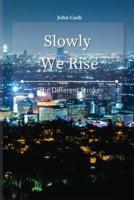Slowly We Rise: The Different Stroke
