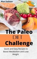 The Paleo Diet Challenge: Quick and Easy Recipes to Boost Metabolism and Lose Weight