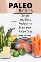 Paleo Recipes: Smart and Easy Recipes to Start Your Paleo Diet