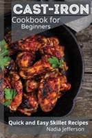 CAST IRON COOKBOOK FOR BEGINNERS: Quick and Easy Skillet Recipes