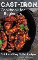 CAST IRON COOKBOOK FOR BEGINNERS: Quick and Easy Skillet Recipes