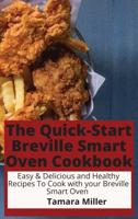 The Quick-Start Breville Smart Oven Cookbook