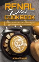 Renal Diet Cookbook: A Complete Guide With Low Sodium, Phosphorus, and Potassium for a Practical and Without Too Much Discomfort