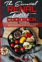 The Essential Renal Diet Cookbook: A Comprehensive Guide with Low Sodium and Low Potassium Recipes to Improve Kidney Function and Avoid Dialisys