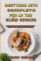 Ricettario Keto Completo Per La Tua Slow Cooker: La Migliore Guida Con Ricette Facili E Sane Del Fornello Lento Di Carb Per Perdita Di Peso E Benessere (The Complete Keto Slow Cooker Cookbook) (Italian Version)