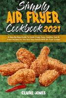 Simply Air Fryer Cookbook 2021