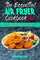 The Essential Air Fryer Cookbook 2021