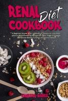 Renal Diet Cookbook: A Beginner's Guide With Low Sodium Potassium, and Phosphorus Mouthwatering Recipes for Every Stage of Disease to Improve Kidney Function and Avoid Dialysis
