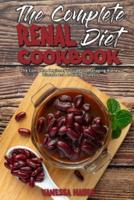 The Complete Renal Diet Cookbook: The Complete Beginner's Guide to Managing Kidney Disease and Avoiding Dialysis