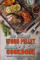 The Ultimate Wood Pellet Smoker and Grill Cookbook