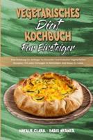 Vegetarisches Diät-Kochbuch Für EinsteigerF: Eine Anleitung Für Anfänger Zu Gesunden Und Einfachen Vegetarischen Rezepten, Um Jedes Verlangen Zu Befriedigen Und Besser Zu Leben (Vegetarian Diet Cookbook for Beginners) (German Version)