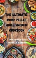 The Ultimate Wood Pellet Grill Smoker Cookbook