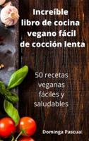 Increíble Libro De Cocina Vegano Fácil De Cocción Lenta