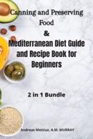 Canning and Preserving Food and Mediterranean Diet Guide and Recipe Book for Beginners