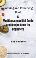 Canning and Preserving Food and Mediterranean Diet Guide and Recipe Book for Beginners